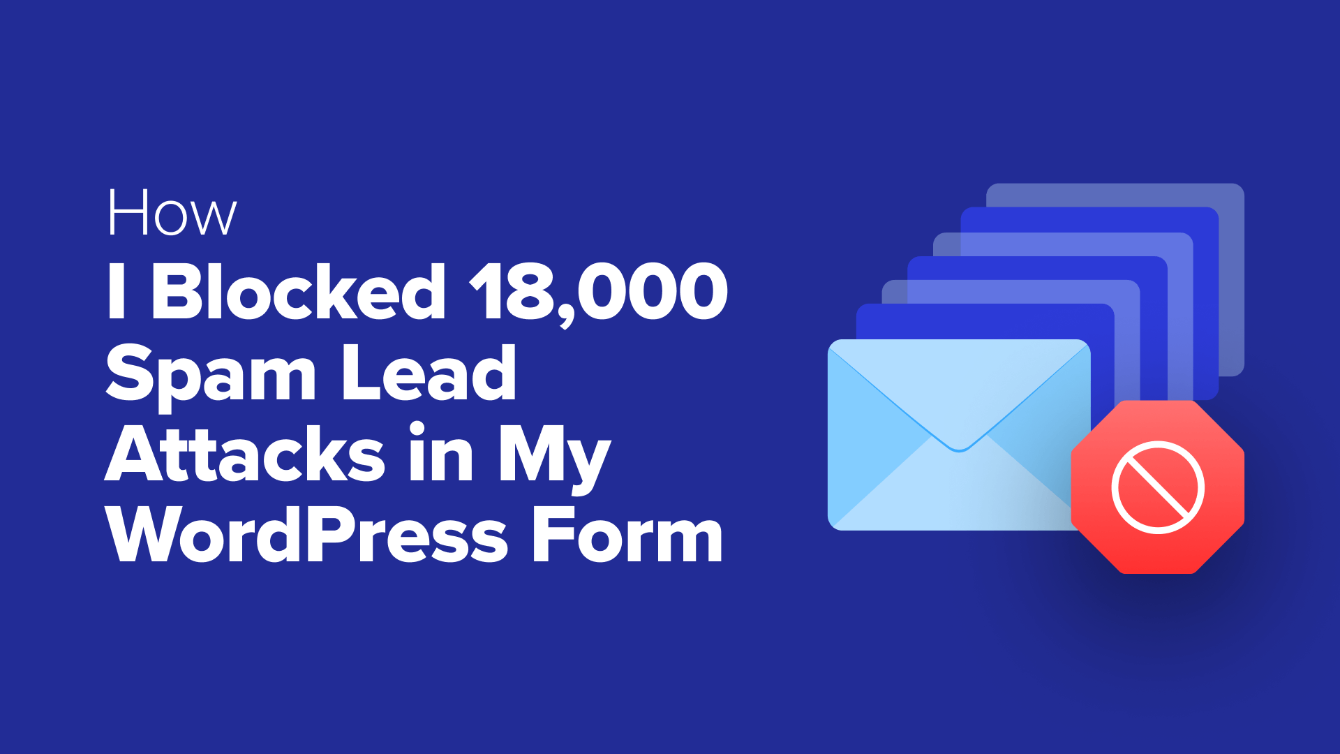 how-i-blocked-18,000-spam-lead-attacks-in-my-wordpress-form