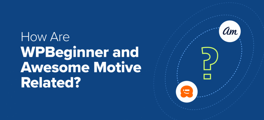 how-are-wpbeginner-and-awesome-motive-related?-(behind-the-scenes)