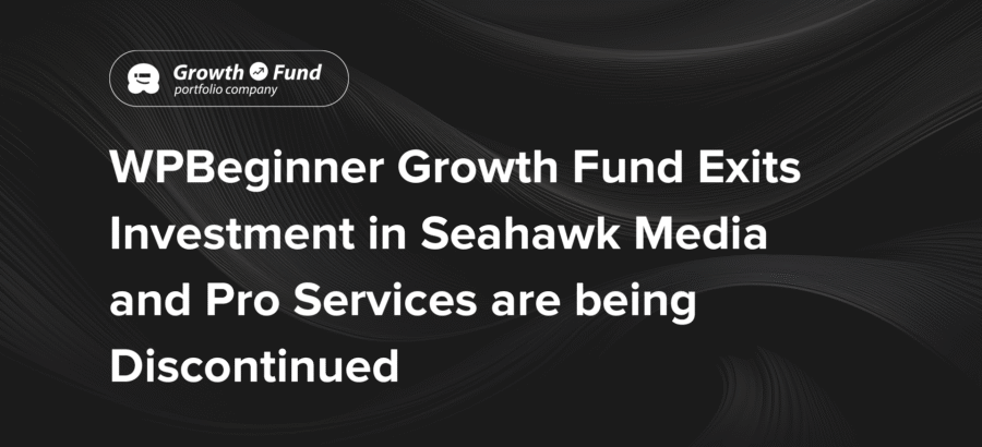 wpbeginner-growth-fund-exits-investment-in-seahawk-media-and-pro-services-to-be-discontinued